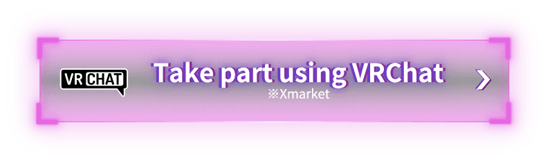 Take part using VRChat ※Xmarket